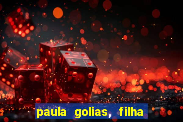 paula golias, filha de ronald golias